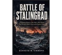 BATTLE OF STALINGRAD: A Gripping History of the 1942-1943 Winter That Decided Hitler’s Fate on the Eastern Front