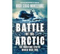 Battle of the Arctic: The Maritime Epic of World War Two