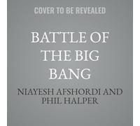 Battle of the Big Bang: The New Tales of Our Cosmic Origins