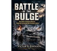Battle of the Bulge: How Hitler’s Ardennes Offensive Failed and Accelerated Nazi Germany’s Defeat