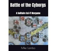 Battle of the Cyborgs: A Solitaire Sci-Fi Wargame (Mike Lambo Games)