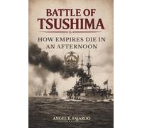 BATTLE OF TSUSHIMA: HOW EMPIRES DIE IN AN AFTERNOON