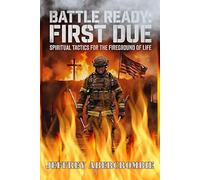Battle Ready: First Due: Spiritual Tactics For The Fire-ground Of Life