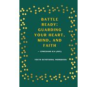 Battle Ready: Guarding Your Heart, Mind, and Faith: Youth Devotional Workbook