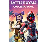 Battle Royale Coloring Book for Kids: Ultimate Game Activity book of Epic Fights, Weapons, Skins & Adventures | Perfect Gift for Gamers & Coloring Fans of All Ages!