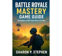 Battle Royale Mastery Game Guide: Strategies to Win from Drop to Victory