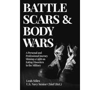 Battle Scars & Body Wars: A Personal and Professional Journey Shining a Light on Eating Disorders in the Military