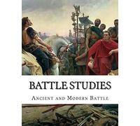 Battle Studies: Ancient and Modern Battle