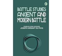 Battle Studies; Ancient and Modern Battle