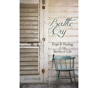 Battlecry: Hope and Healing in the Battles of Life