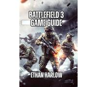 Battlefield 3 Game Guide: Learn Professional Positioning, and Winning Tactics That Separate Average Players from Legendary Veterans: 4 (Battlefield Chronicles: From Trenches to Tomorrow)