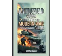 Battlefield 6 (2025): The Art of Modern War Guide: The Complete Tactical Companion For New and Veteran Players