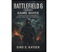 Battlefield 6 (2042) Game Guide: A Complete Player’s Companion to Tactical Combat and Team Domination