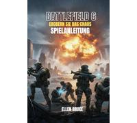 BATTLEFIELD 6: EROBERN SIE DAS CHAOS SPLEILANLEITUNG: DER ULTIMATIVE LEITFADEN ZUR VORHERRSCHAFT IM TOTALEN KRIEG