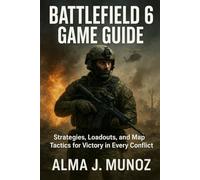 Battlefield 6 Game Guide: Strategies, Loadouts, and Map Tactics for Victory in Every Conflict