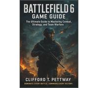 Battlefield 6 Game Guide: The Ultimate Guide to Mastering Combat, Strategy, and Team Warfare