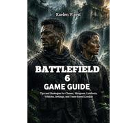 BATTLEFIELD 6 GAME GUIDE: Tips and Strategies for Classes, Weapons, Loadouts, Vehicles, Settings, and Team-Based Combat (Independent Large-Scale Combat Strategy Guides)