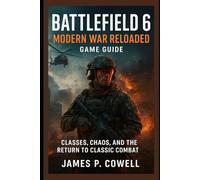 Battlefield 6: Modern War Reloaded- Game Guide: Classes, Chaos, and the Return to Classic Combat