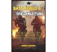 BATTLEFIELD 6 SPIELANLEITUNG: Ein ausführlicher taktischer Begleiter mit Kampagnenmissionen, Multiplayer-Kriegsführung, Waffen- und ... und Einblicken in zukünftige Erweiterungen
