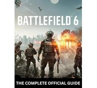 BATTLEFIELD 6: THE COMPLETE OFFICIAL GUIDE: Complete Campaign Walkthrough, Multiplayer Mastery, Tactical Maps, Weapons, and Pro Strategies for Total Domination