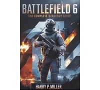 Battlefield 6: The Complete Strategy Guide: Master Every Class, Weapon, Vehicle, and Multiplayer Mode to Dominate the Warzone