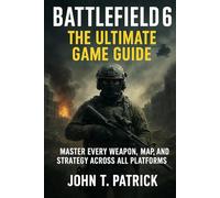 Battlefield 6: The Ultimate Game Guide: Master Every Weapon, Map, and Strategy Across All Platforms