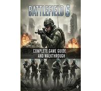 Battlefield 6 Unofficial Complete Game Guide and Walkthrough (Latest Update)