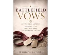 Battlefield Vows: Loving Your Veteran Through PTSD, Invisible Wars, and the Fight to Stay
