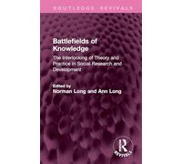 Battlefields of Knowledge: The Interlocking of Theory and Practice in Social Research and Development (Routledge Revivals)