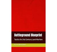 Battleground Blueprint: Tactics for 21st Century Land Warfare: 37 (Military Affairs)