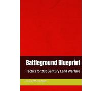 Battleground Blueprint: Tactics for 21st Century Land Warfare (Military Affairs)
