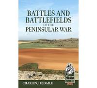 Battles and Battlefields of the Peninsular War: 134 (From Reason to Revolution)