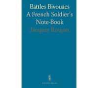 Battles Bivouacs: A French Soldier's Note-Book