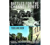 Battles for the Channel Ports: Le Havre and Boulogne (Then an Now)