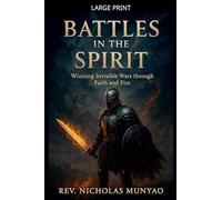 Battles in the Spirit: Winning Invisible Wars through Faith and Fire