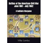 Battles of the American Civil War June 1861 - July 1862: A Solitaire Wargame (Mike Lambo Games)