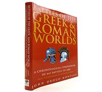 Battles of the Greek and Roman Worlds: A Chronological Compendium of 667 Battles to 31BC, from the Historians of the Ancient World