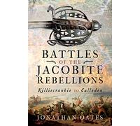 Battles of the Jacobite Rebellions: Killiecrankie to Culloden