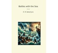 Battles with the Sea (Classic Books)