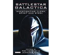 Battlestar Galactica: Investigating Flesh, Spirit and Steel (Investigating Cult TV)