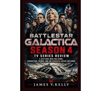 Battlestar Galactica Season 4 Tv Series Review: A Deep Dive into the Story, Characters, Themes, and the Powerful Ending Explained