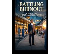 BATTLING BURNOUT: Practical Strategies for Overcoming Stress and Reclaiming Balance