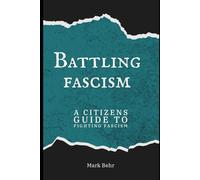 Battling Fascism: A Citizens Guide to Fighting Fascism