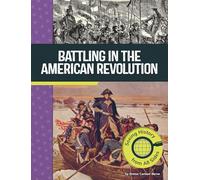 Battling in the American Revolution: Seeing History from All Sides (American Revolutionary War Perspectives)