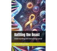 Battling the Beast: Understanding and Overcoming Cancer