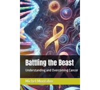 Battling the Beast: Understanding and Overcoming Cancer