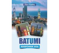 BATUMI REISEFÜHRER 2026: Entdecken Sie die Top-Attraktionen, die lokale Küche, das Nachtleben und die kulturellen Erlebnisse an der Küste Georgiens