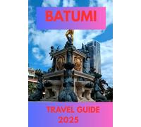BATUMI TRAVEL GUIDE 2025: Explore Georgia’s Black Sea Paradise - Culture, Coastlines, Cuisine, and Charm