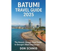 Batumi Travel Guide 2025: The Honest, Human-Sized Guide to Georgia’s Black Sea Escape