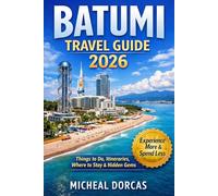 Batumi Travel Guide 2026: The Smart Traveler’s Summer Blueprint: Things to Do, Itinerary, Where to Stay & Hidden Gems - Experience More, Spend Less, and Enjoy Beaches & Nightlife